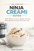 The Complete Ninja Creami Guide: Master Texture, Fix Common Mistakes, and Create Perfect High-Protein & Classic Desserts Every Time. B0GPD9SYVZ Book Cover