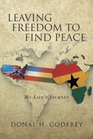 Leaving Freedom to Find Peace: My Life's Journey 1983503975 Book Cover