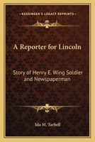 A Reporter for Lincoln: Story of Henry E. Wing Soldier and Newspaperman 1162742372 Book Cover