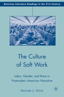 The Culture of Soft Work: Labor, Gender, and Race in Postmodern American Narrative 023060823X Book Cover