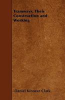 Tramways: Their Construction and Working, Embracing a Comprehensive History of the System ... With Special Reference to the Tramways of the United Kingdom 1018062300 Book Cover