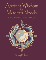 Ancient Wisdom for Modern Needs: Discovering Taoist Wicca 1646287835 Book Cover