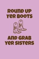 Round Up Yer Boots and Grab Yer Sisters: Greek, Sorority Life 1081920688 Book Cover