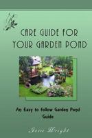 Care Guide for Your Garden Pond: An Easy to follow Garden Pond Guide 1542354536 Book Cover