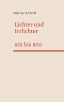 Lichter und Irrlichter: 601 bis 800 3695117648 Book Cover