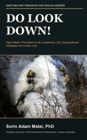 Do Look Down!: Eight Military Principles of Life, Leadership, and Organizational Adaptation for Civilian Use B0HNF5QWBV Book Cover