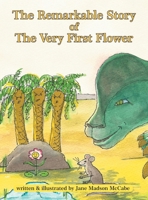 The Remarkable Story of the Very First Flower: And How She Changed the World 1449083617 Book Cover