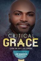 Critical Grace: Living On God's Life Support 1432799509 Book Cover