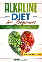 Alkaline Diet for Beginners: The Ultimate Plant Based Diet Guide of Alkaline Herbal Medicine for permanent weight loss, Understand pH with Anti Inflammatory Recipes Cookbook + 28 days Meal Plan 1801147574 Book Cover