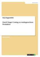 Durch Target Costing zu marktgerechten Produkten 3656212686 Book Cover