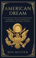 American Dream: The Constitution of the United States of America, The Declaration of Independence, & The Bill of Rights (Explained) B0F3JSXXKK Book Cover