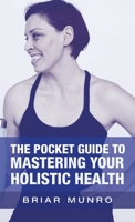 The Pocket Guide to Mastering Your Holistic Health 1663214336 Book Cover