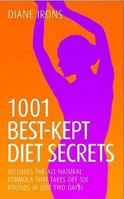 1001 Best Kept Diet Secrets: Includes The All Natural Formula That Takes Off Six Pounds In Just Two Days! 1844548783 Book Cover