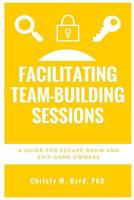 Facilitating Team-Building Sessions: A Guide for Escape Room and Exit Game Owners 153345518X Book Cover