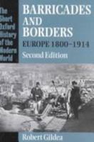 Barricades and Borders: Europe 1800-1914 (Short Oxford History of the Modern World) 0198206259 Book Cover