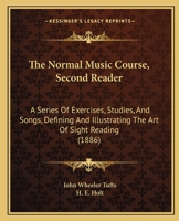 The Normal Music Course, Second Reader: A Series Of Exercises, Studies, And Songs, Defining And Illustrating The Art Of Sight Reading 1165098865 Book Cover