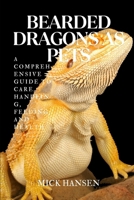 BEARDED DRAGONS AS PETS: A COMPREHENSIVE GUIDE TO CARE, HANDLING, FEEDING, AND HEALTH (German Edition) B0F5X7JWDY Book Cover
