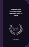 The Mexican situation from a Mexican point of view 135519671X Book Cover