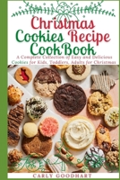 Christmas Cookies Recipe CookBook: A Complete Collection of Easy and Delicious Cookies for Kids, Toddlers and Adults for Christmas B08QLW21DF Book Cover