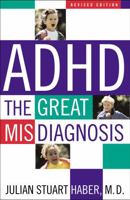 ADHD: The Great Misdiagnosis 1589790472 Book Cover