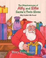 The Misadventures of Alfy and Elfie Santa's Twin Elves: Alfy Couldn't Be Found 1640960597 Book Cover