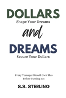 Dollars And Dreams : Shape Your Dreams, Secure Your Dollars: Financial Life Skills Every Teen Must Know Before Turning 30s B0DQV8Z3ZT Book Cover