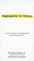 Highlighted In Yellow A Short Course In Living Wisely And Choosing Well 1558538348 Book Cover
