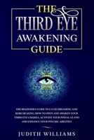 The Third Eye Awakening Guide: The Beginner's Guide to Lucid Dreaming and Reiki Healing. How to Open and Awaken Your Third Eye Chakra, Activate Your Pineal Gland and Enhance Your Psychic Abilities B086Y7DS4J Book Cover