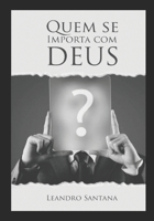 Quem se importa com Deus?: A importância de um relacionamento que tenha o amor de Deus. 8589704556 Book Cover