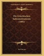 Die Griechischen Saiteninstrumente (1882) 1169567649 Book Cover