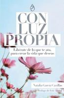 Con Luz Propia: Liberate de Lo Que Te Ata, Para Crear La Vida Que Deseas. Prologo de Eric Abidal. (Desarrollo Personal) 8461747925 Book Cover