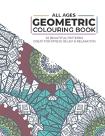 ALL AGES - GEOMETRIC COLOURING BOOK - 52 Beautiful Patterns - Great for Stress Relief & Relaxation: Suitable for Adults, Teens & Children B08TQ7DXNW Book Cover