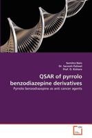QSAR of pyrrolo benzodiazepine derivatives: Pyrrolo benzodiazepine as anti cancer agents 3639377842 Book Cover
