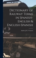 Dictionary of Railway Terms in Spanish-English & English-Spanish 1016107285 Book Cover