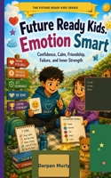 Future Ready Kids: Emotion Smart: Confidence, Calm, Friendship, Failure and Inner Strength (The Future Ready Kids Series) B0H29QS5SG Book Cover