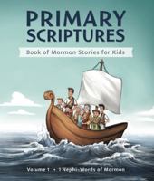 Primary Scriptures : 1 Nephi - Words of Mormon: Book of Mormon Stories for Kids 0578470446 Book Cover