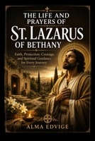 THE LIFE AND PRAYERS OF ST. LAZARUS OF BETHANY (Catholic saints lives) B0H6R3YS2B Book Cover