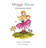 Maggie Mouse: Wonderfully Made 1489749454 Book Cover