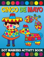 Cinco De Mayo Dot Markers Activity Book: Giant Huge Mexico Latino Dot Dauber Coloring Book For Toddlers, Preschool, Kindergarten Kids B095GCZPMB Book Cover