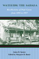 Watering the Sahara: Recollections of Paul Green from 1894 to 1937 0865263337 Book Cover