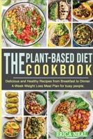 The Plant-Based Diet Cookbook: Delicious and Healthy Recipes from Breakfast to Dinner. 4-Week Weight Loss Meal Plan for busy people 180172783X Book Cover