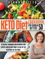 Keto Diet Cookbook for Women After 50: Ketogenic Cookbook for Beginners and Experts who Do not Want to Give up the Pleasures of the Table 1802517375 Book Cover