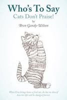 Who's to Say Cats Don't Praise! 1449779298 Book Cover