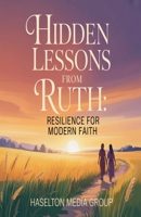 Hidden Lessons from Ruth: Resilience for Modern Faith B0FY4DRRMV Book Cover