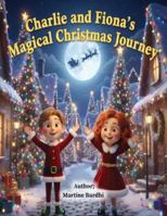 Charlies and Fiona's Magical Christmas Journey B0G2Q9X249 Book Cover