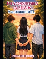 FUI A CONQUISTARLA A ELLA, Y ME CONQUISTO EL (Spanish Edition) B0GK19JB5S Book Cover