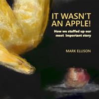It Wasn't An Apple: How we stuffed up our most important story 1724853988 Book Cover