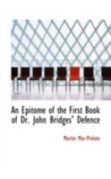 An Epitome Of The First Book Of Dr. John Bridges Defense Of The Government Of The Church Of England, And Ecclesiastical Matters 1436770939 Book Cover