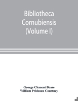 Bibliotheca cornubiensis. A catalogue of the writings, both manuscript and printed, of Cornishmen, and of works relating to the county of Cornwall, ... copious literary references (Volume I) A-O 9353898692 Book Cover