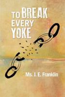 To Break Every Yoke 1483663574 Book Cover